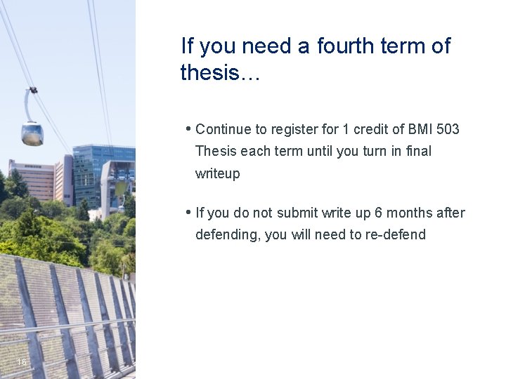 If you need a fourth term of thesis… • Continue to register for 1