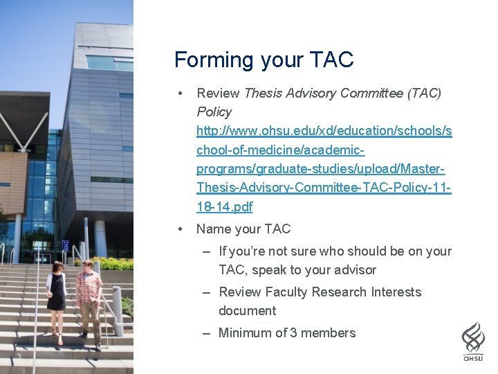 Forming your TAC • Review Thesis Advisory Committee (TAC) Policy http: //www. ohsu. edu/xd/education/schools/s