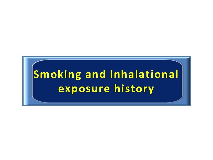 Smoking and inhalational exposure history 