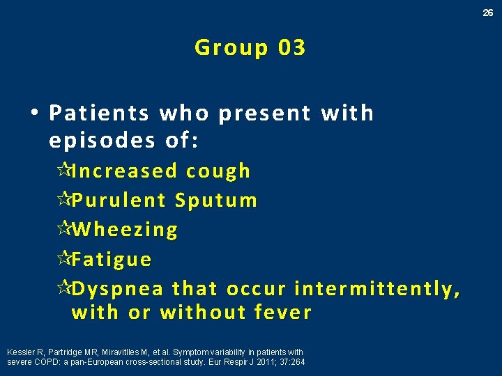 26 Group 03 • Patients who present with episodes of: ¶Increased cough ¶Purulent Sputum