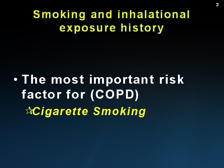 3 Smoking and inhalational exposure history • The most important risk factor for (COPD)
