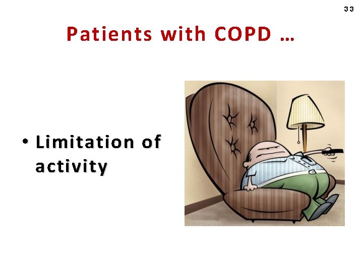 33 Patients with COPD … • Limitation of activity 