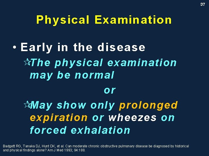 37 Physical Examination • Early in the disease ¶The physical examination may be normal