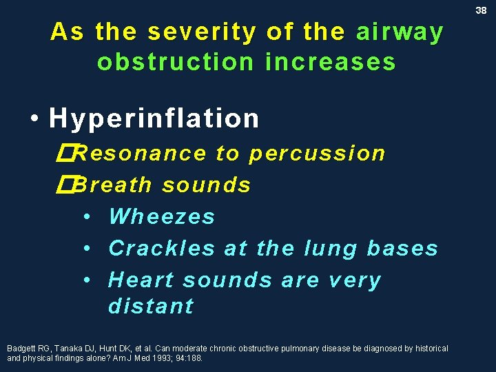 38 As the severity of the airway obstruction increases • Hyperinflation �Resonance to percussion