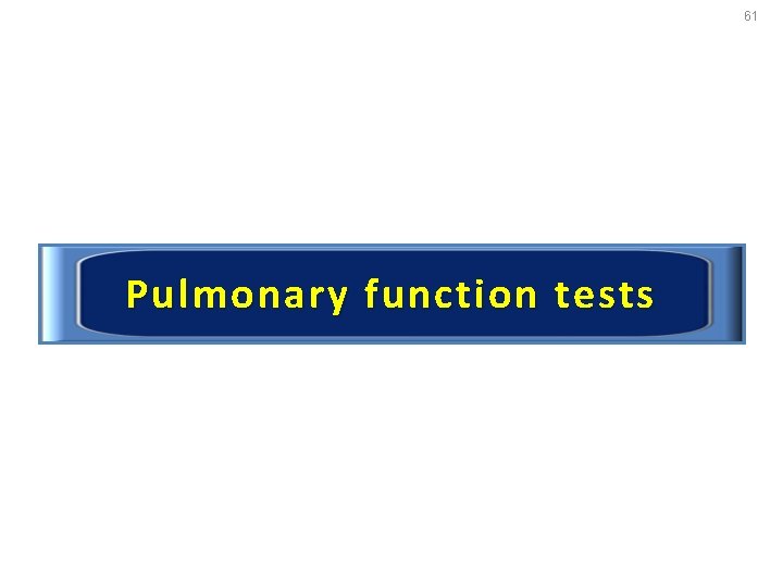 61 Pulmonary function tests 
