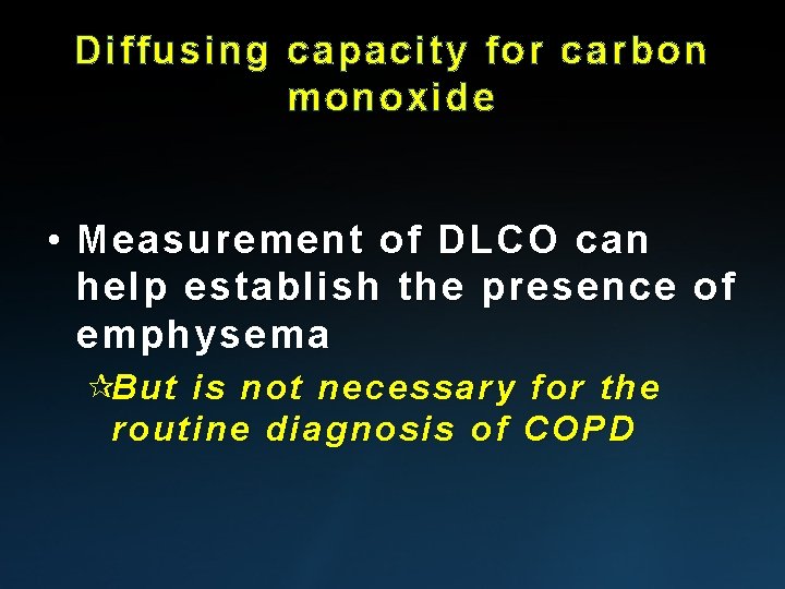 Diffusing capacity for carbon monoxide • Measurement of DLCO can help establish the presence