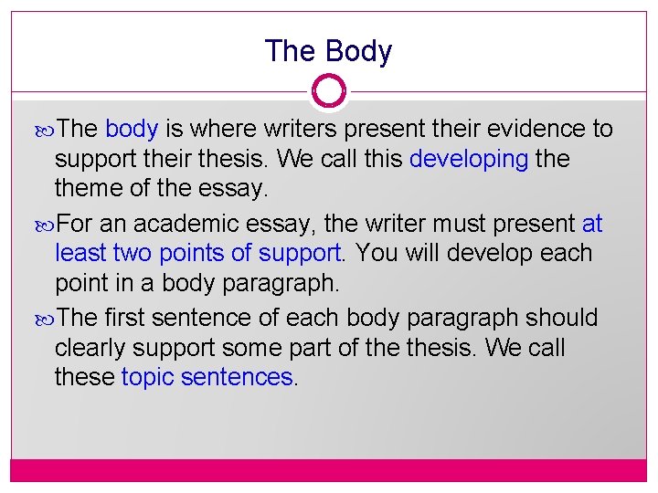 The Body The body is where writers present their evidence to support their thesis.