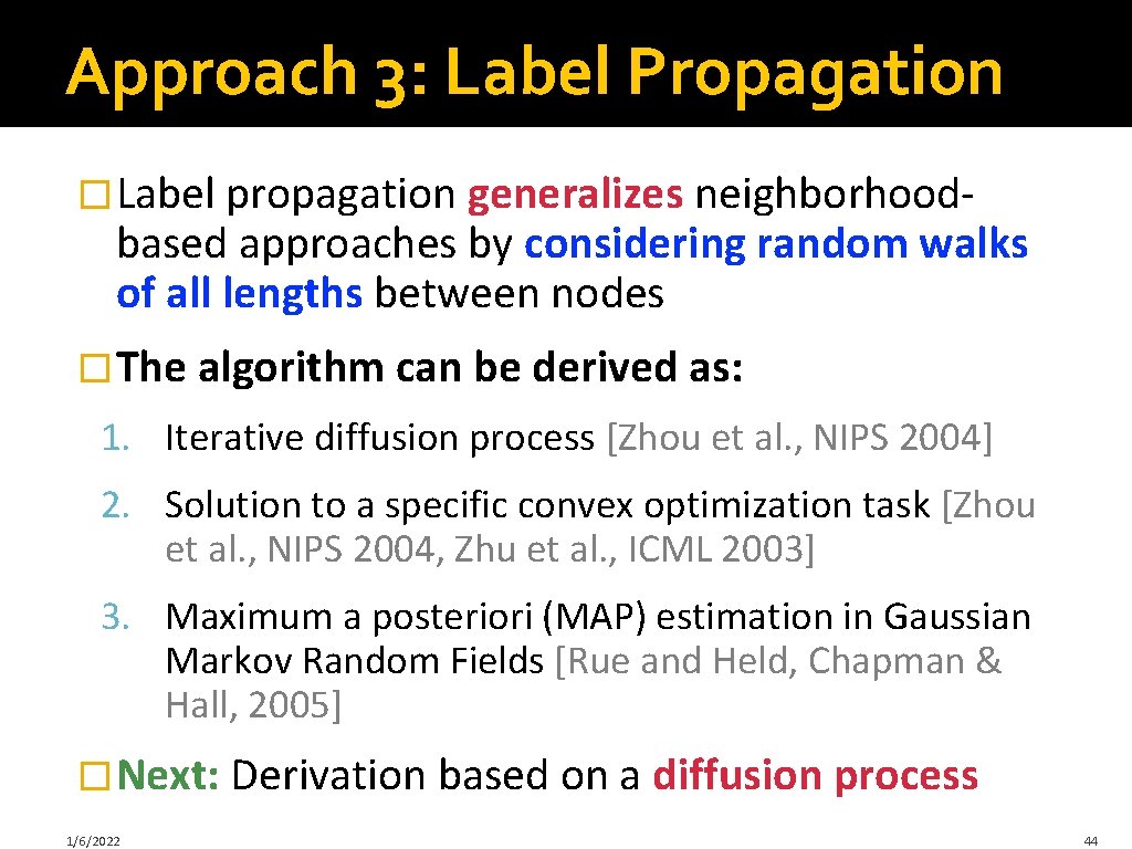 Approach 3: Label Propagation � Label propagation generalizes neighborhood- based approaches by considering random
