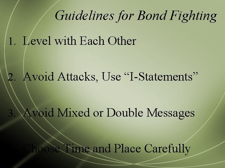 Guidelines for Bond Fighting 1. Level with Each Other 2. Avoid Attacks, Use “I-Statements”