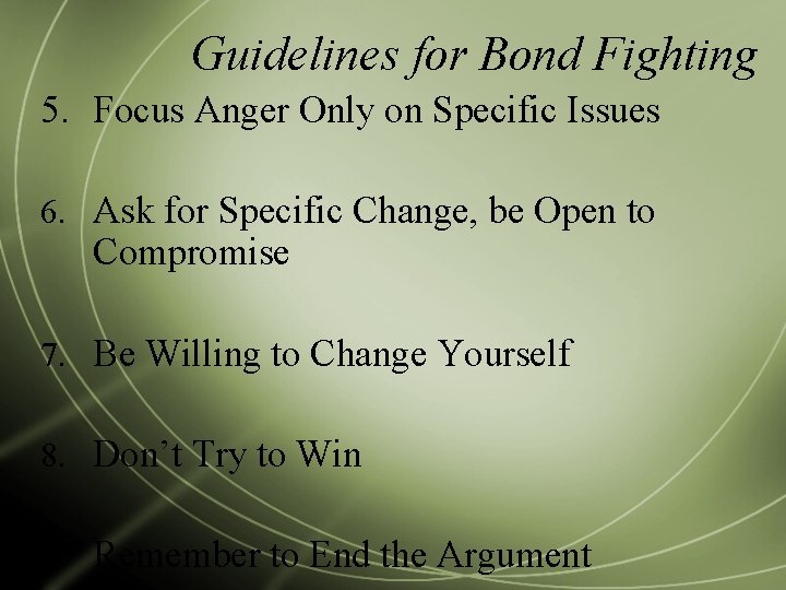 Guidelines for Bond Fighting 5. Focus Anger Only on Specific Issues 6. Ask for