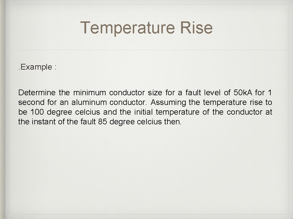 Temperature Rise. Example : Determine the minimum conductor size for a fault level of Temperature Rise. Example : Determine the minimum conductor size for a fault level of