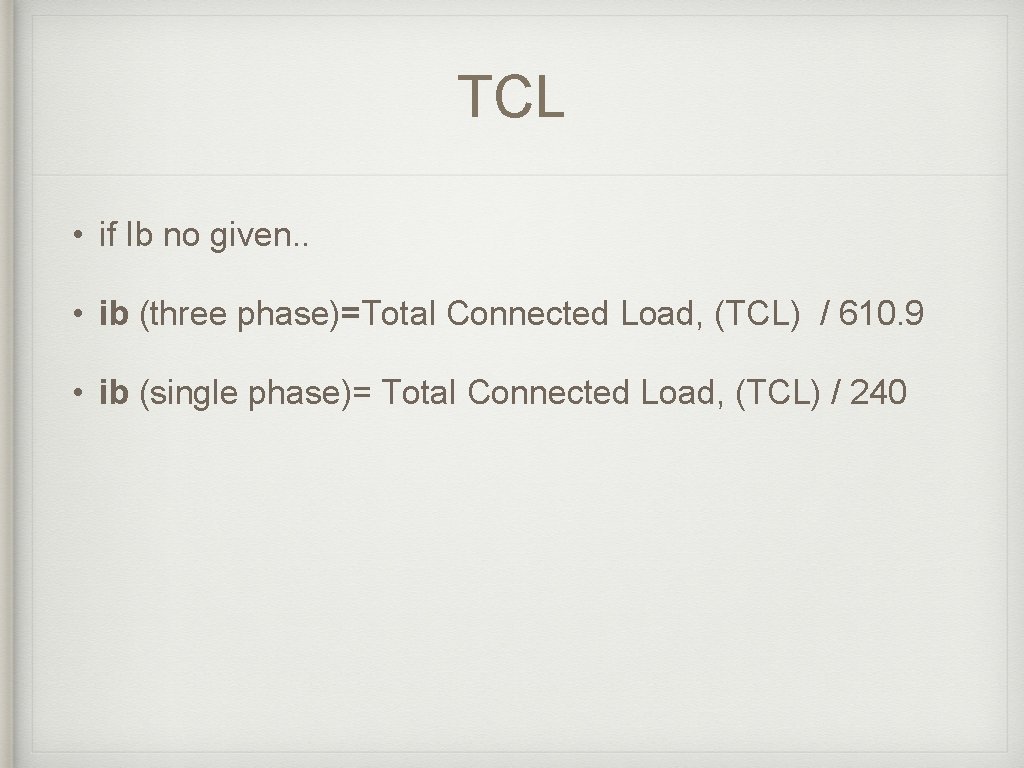 TCL • if Ib no given. . • ib (three phase)=Total Connected Load, (TCL) TCL • if Ib no given. . • ib (three phase)=Total Connected Load, (TCL)