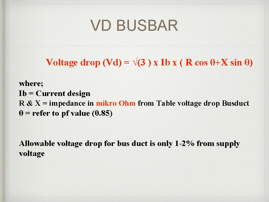 VD BUSBAR Voltage drop (Vd) = √(3 ) x Ib x ( R cos VD BUSBAR Voltage drop (Vd) = √(3 ) x Ib x ( R cos