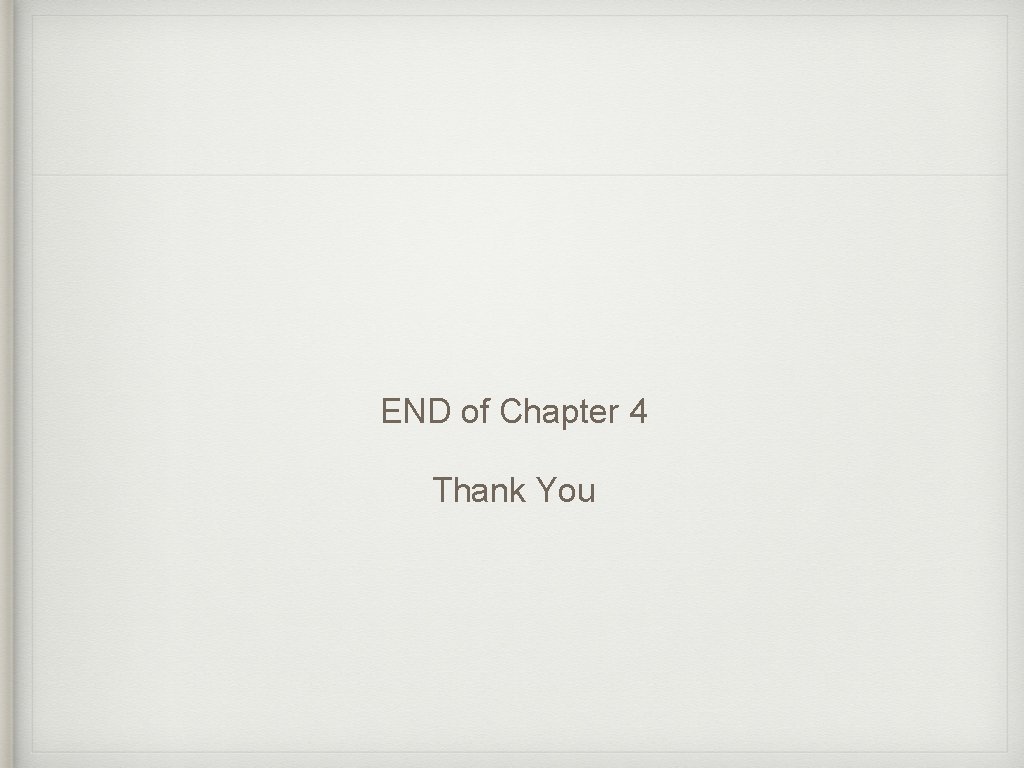 END of Chapter 4 Thank You END of Chapter 4 Thank You