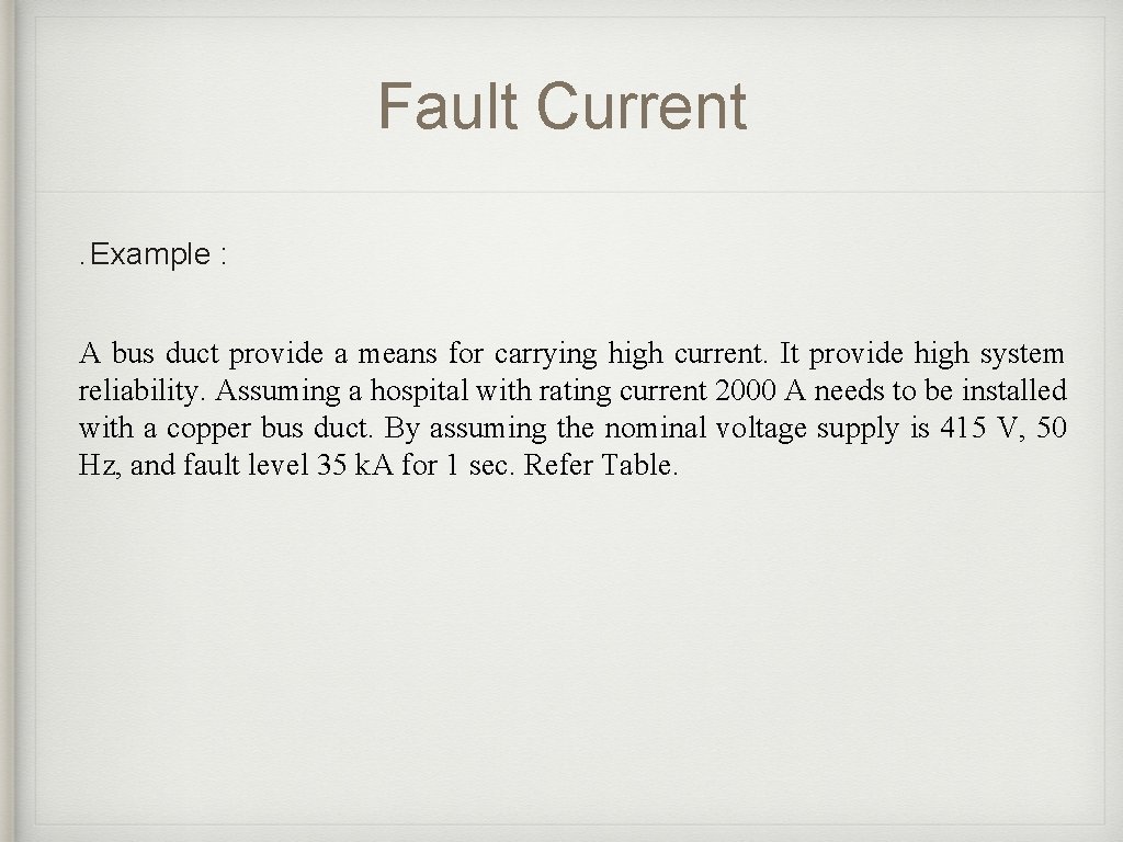 Fault Current. Example : A bus duct provide a means for carrying high current. Fault Current. Example : A bus duct provide a means for carrying high current.