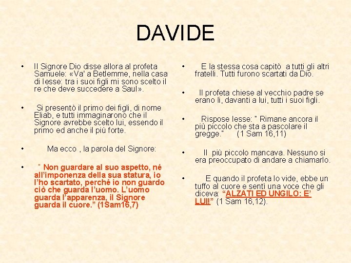 DAVIDE • • Il Signore Dio disse allora al profeta Samuele: «Va' a Betlemme,