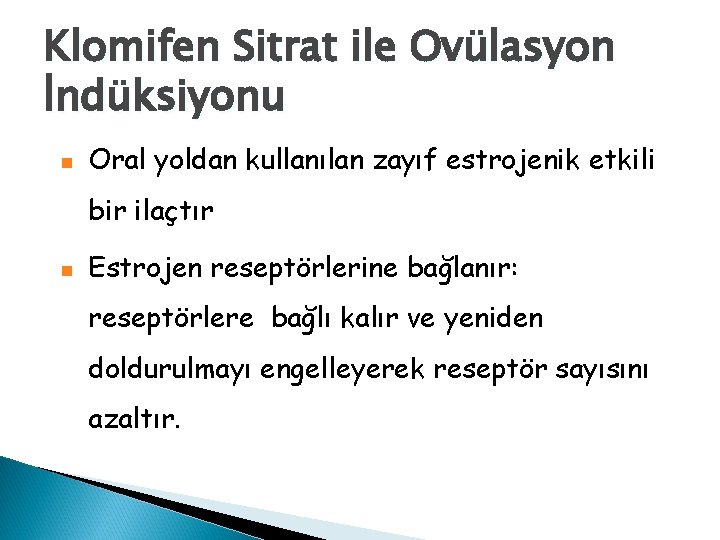 Klomifen Sitrat ile Ovülasyon İndüksiyonu n Oral yoldan kullanılan zayıf estrojenik etkili bir ilaçtır