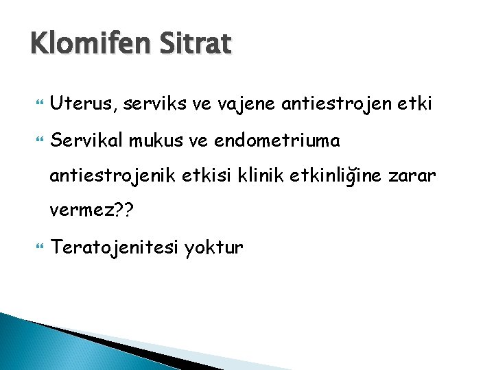 Klomifen Sitrat Uterus, serviks ve vajene antiestrojen etki Servikal mukus ve endometriuma antiestrojenik etkisi