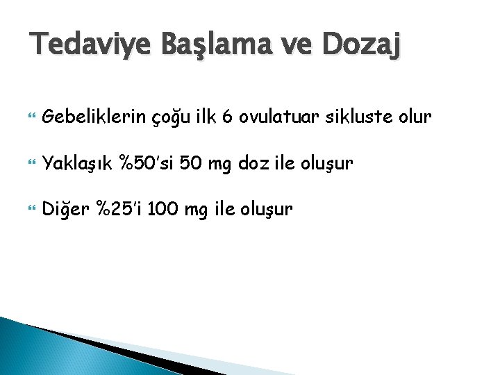 Tedaviye Başlama ve Dozaj Gebeliklerin çoğu ilk 6 ovulatuar sikluste olur Yaklaşık %50’si 50