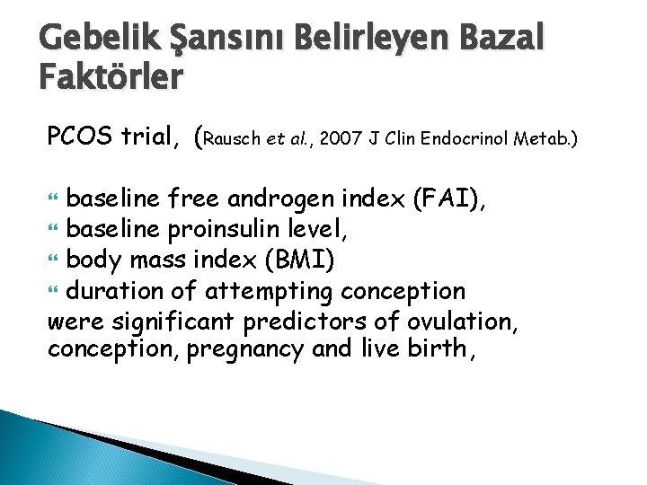 Gebelik Şansını Belirleyen Bazal Faktörler PCOS trial, (Rausch et al. , 2007 J Clin