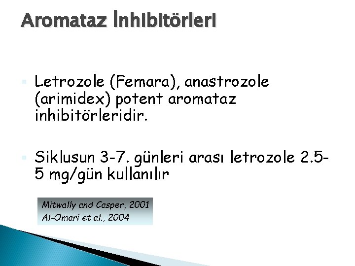 Aromataz İnhibitörleri § Letrozole (Femara), anastrozole (arimidex) potent aromataz inhibitörleridir. § Siklusun 3 -7.