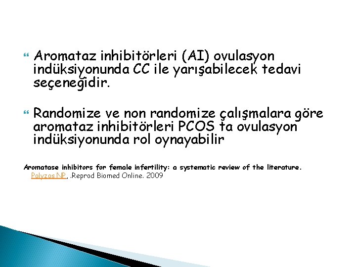  Aromataz inhibitörleri (AI) ovulasyon indüksiyonunda CC ile yarışabilecek tedavi seçeneğidir. Randomize ve non