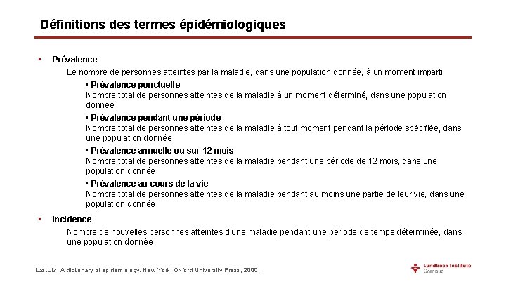 Définitions des termes épidémiologiques • Prévalence Le nombre de personnes atteintes par la maladie,