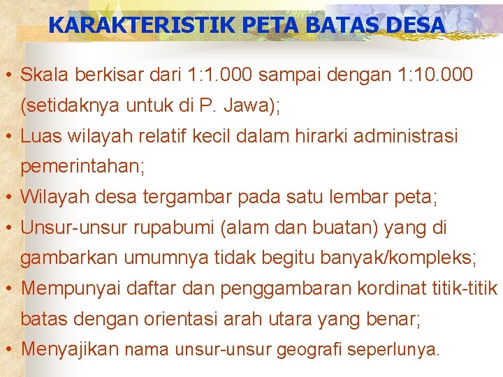 KARAKTERISTIK PETA BATAS DESA • Skala berkisar dari 1: 1. 000 sampai dengan 1: