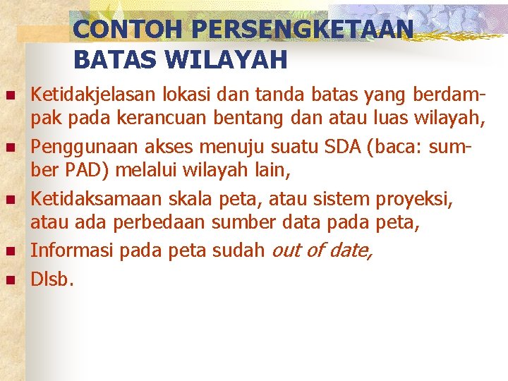 CONTOH PERSENGKETAAN BATAS WILAYAH n n n Ketidakjelasan lokasi dan tanda batas yang berdampak