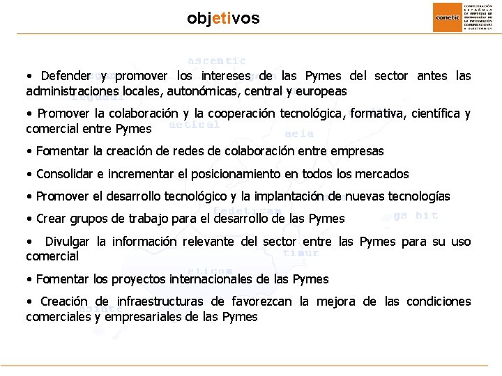 objetivos • Defender y promover los intereses de las Pymes del sector antes las