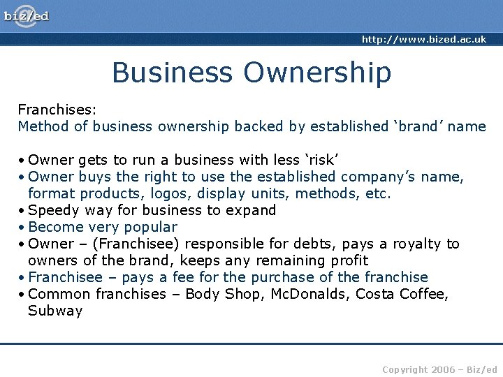 http: //www. bized. ac. uk Business Ownership Franchises: Method of business ownership backed by