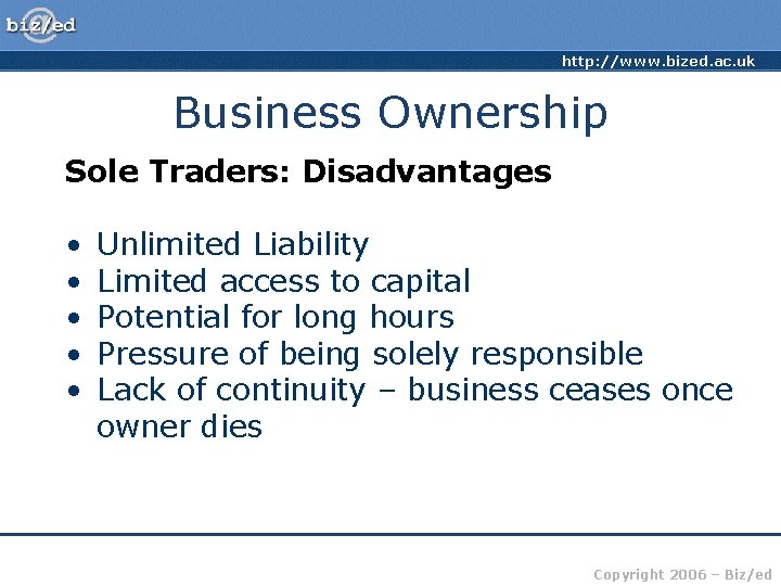 http: //www. bized. ac. uk Business Ownership Sole Traders: Disadvantages • • • Unlimited