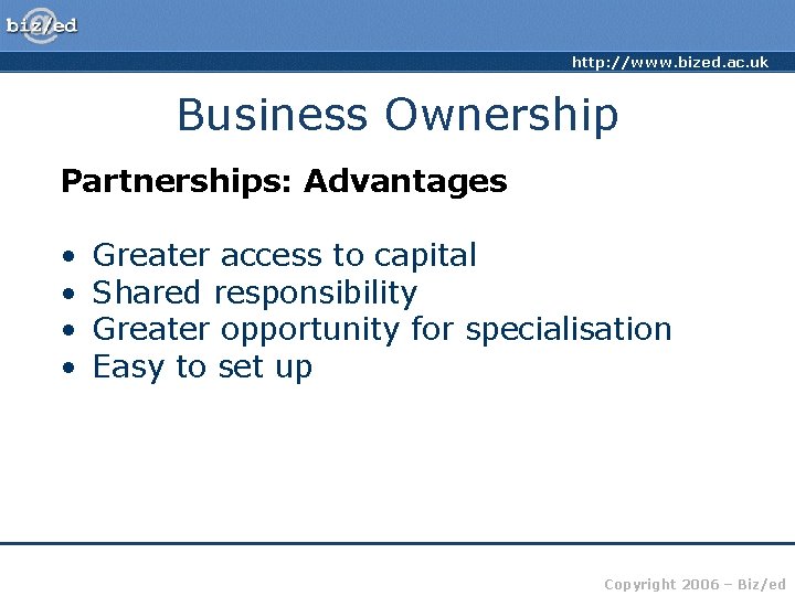 http: //www. bized. ac. uk Business Ownership Partnerships: Advantages • • Greater access to