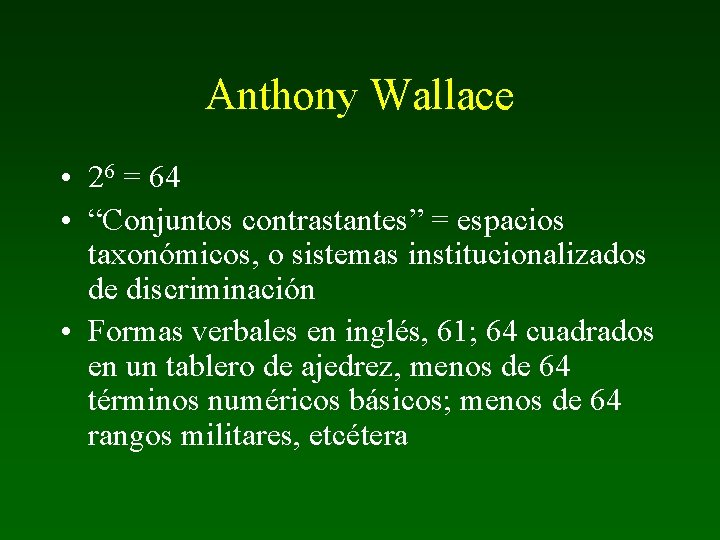 Anthony Wallace • 26 = 64 • “Conjuntos contrastantes” = espacios taxonómicos, o sistemas