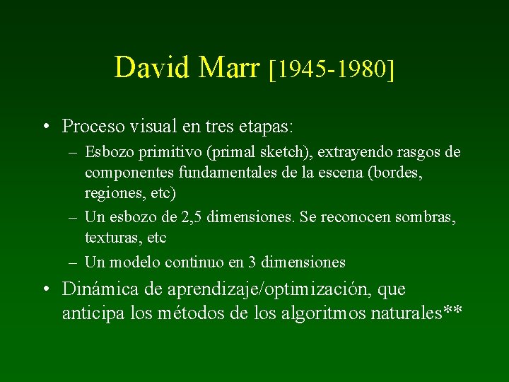 David Marr [1945 -1980] • Proceso visual en tres etapas: – Esbozo primitivo (primal