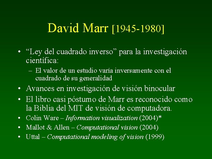 David Marr [1945 -1980] • “Ley del cuadrado inverso” para la investigación científica: –