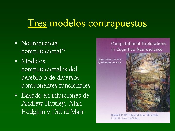 Tres modelos contrapuestos • Neurociencia computacional* • Modelos computacionales del cerebro o de diversos