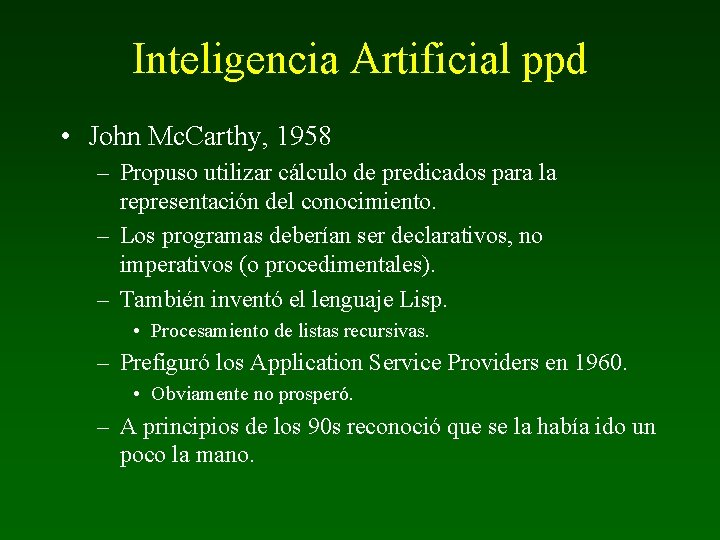 Inteligencia Artificial ppd • John Mc. Carthy, 1958 – Propuso utilizar cálculo de predicados