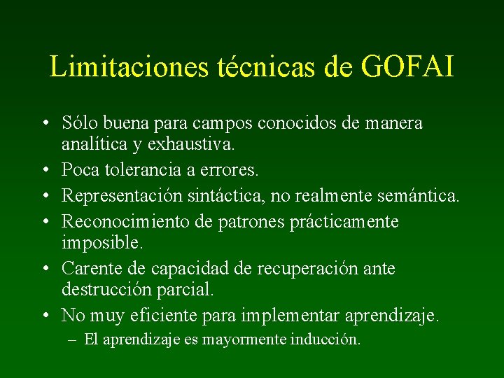 Limitaciones técnicas de GOFAI • Sólo buena para campos conocidos de manera analítica y