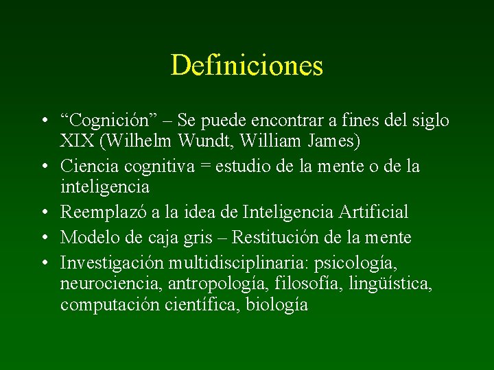 Definiciones • “Cognición” – Se puede encontrar a fines del siglo XIX (Wilhelm Wundt,