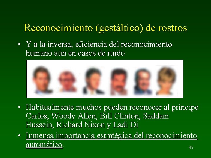 Reconocimiento (gestáltico) de rostros • Y a la inversa, eficiencia del reconocimiento humano aún
