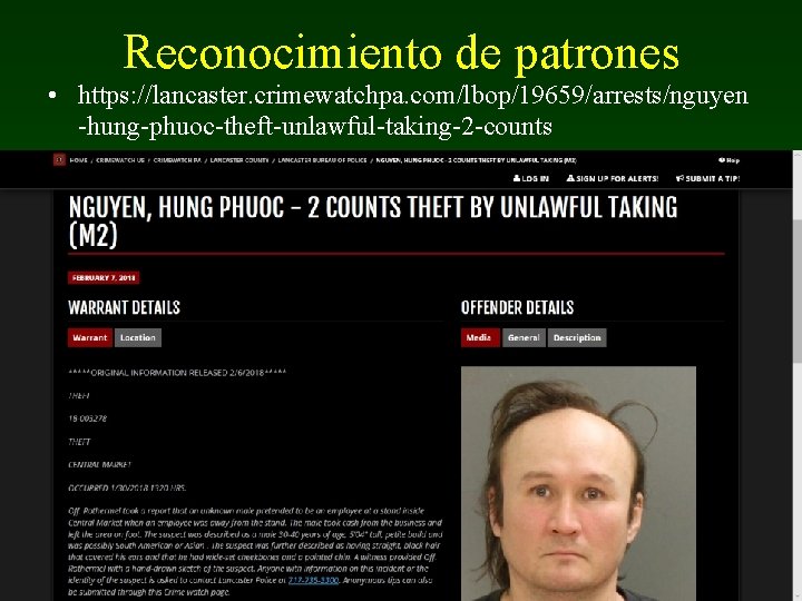 Reconocimiento de patrones • https: //lancaster. crimewatchpa. com/lbop/19659/arrests/nguyen -hung-phuoc-theft-unlawful-taking-2 -counts 46 