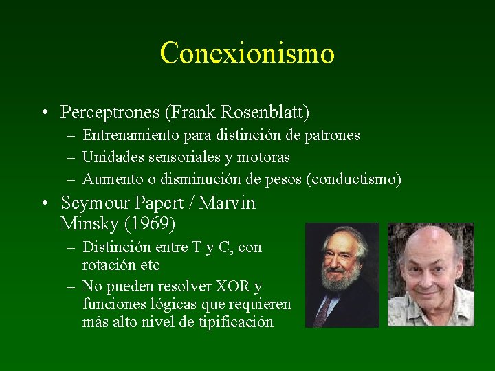 Conexionismo • Perceptrones (Frank Rosenblatt) – Entrenamiento para distinción de patrones – Unidades sensoriales