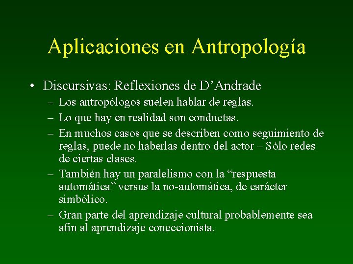 Aplicaciones en Antropología • Discursivas: Reflexiones de D’Andrade – Los antropólogos suelen hablar de