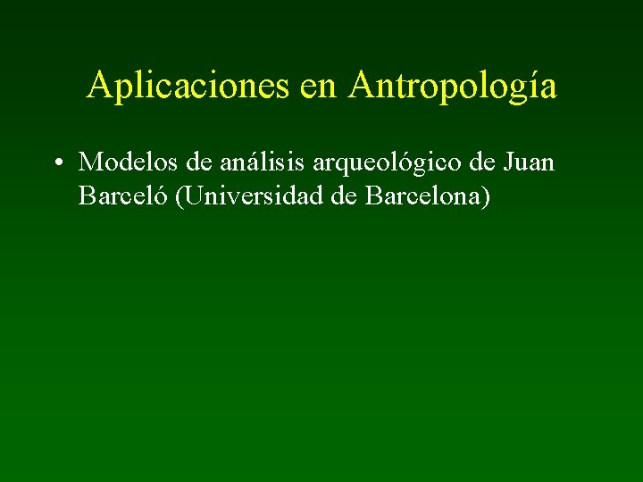 Aplicaciones en Antropología • Modelos de análisis arqueológico de Juan Barceló (Universidad de Barcelona)