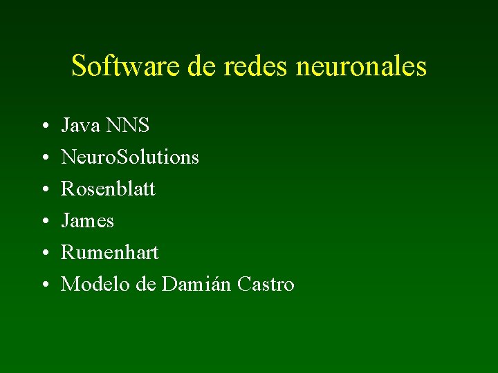 Software de redes neuronales • • • Java NNS Neuro. Solutions Rosenblatt James Rumenhart