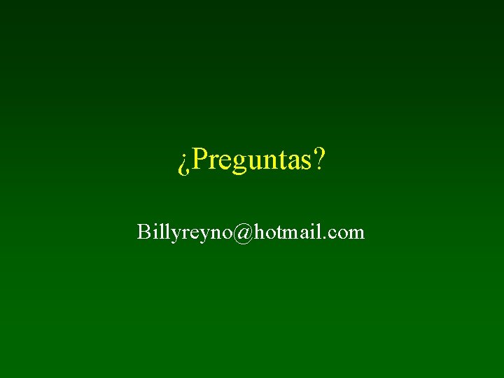 ¿Preguntas? Billyreyno@hotmail. com 