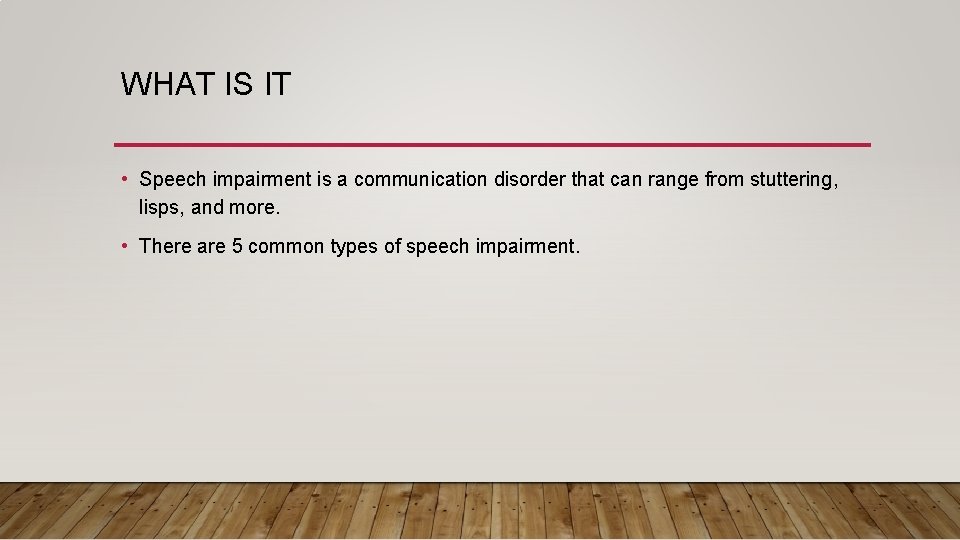 WHAT IS IT • Speech impairment is a communication disorder that can range from