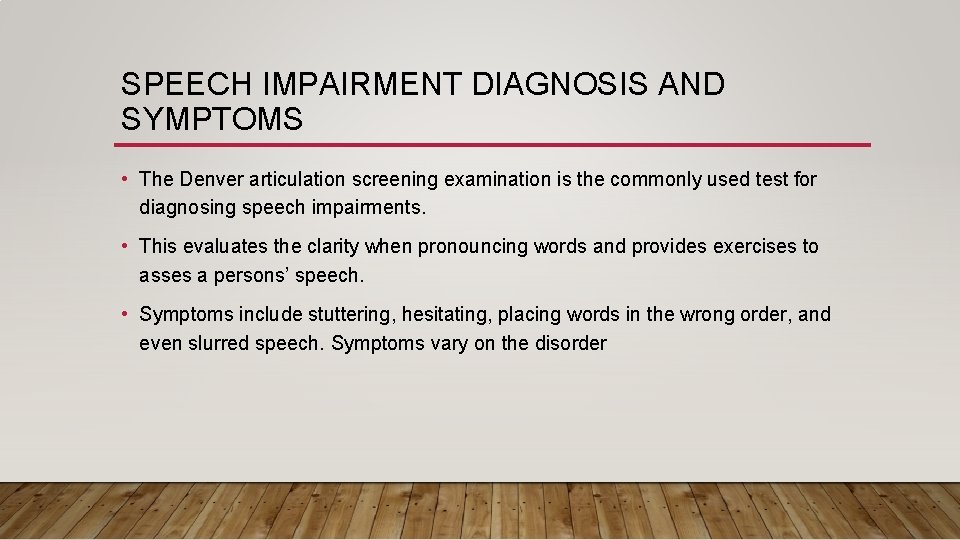 SPEECH IMPAIRMENT DIAGNOSIS AND SYMPTOMS • The Denver articulation screening examination is the commonly