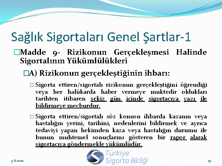 Sağlık Sigortaları Genel Şartlar-1 �Madde 9 - Rizikonun Gerçekleşmesi Halinde Sigortalının Yükümlülükleri �A) Rizikonun